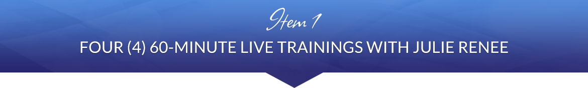Item 1: Four (4) 60-Minute Live Trainings with Julie Renee