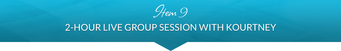 Item 9: 2-Hour Live Group Session with Kourtney