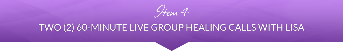 Item 4: Two (2) 60-Minute Live Group Healing Calls with Lisa