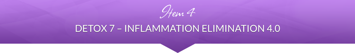 Item 4: Detox 7 — Inflammation Elimination 4.0