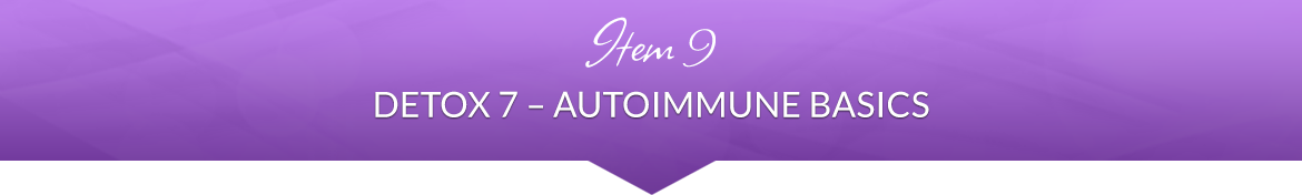Item 9: Detox 7 — Autoimmune Basics