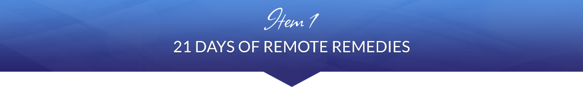 Item 1: 21 Days of Remote Remedies