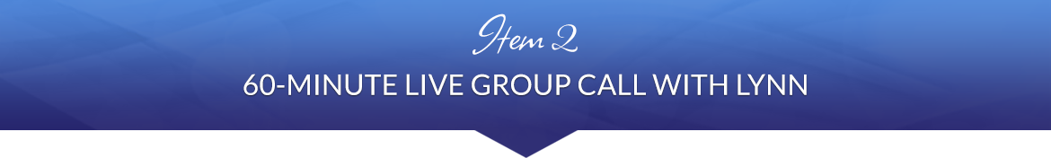 Item 2: 60-Minute Live Group Call with Lynn