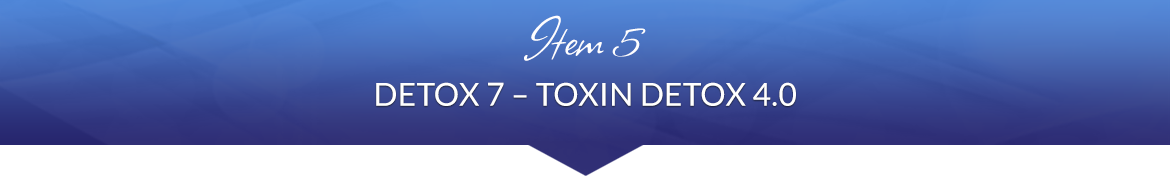 Item 5: Detox 7 — Toxin Detox 4.0