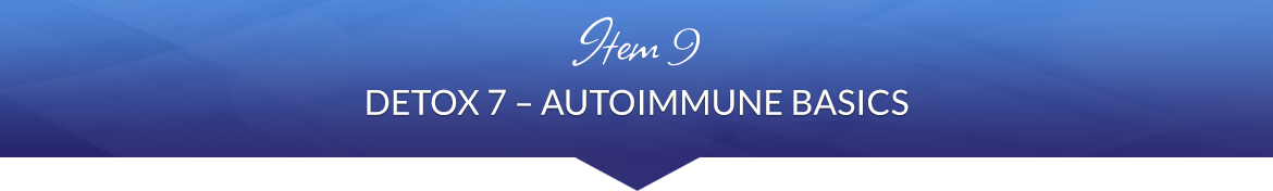 Item 9: Detox 7 — Autoimmune Basics