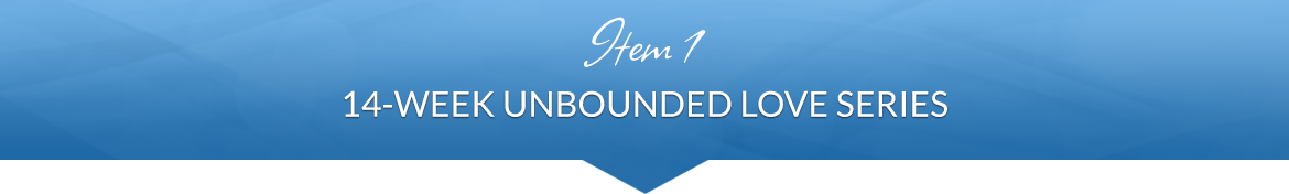 Item 1: 14-Week Unbounded Love Series