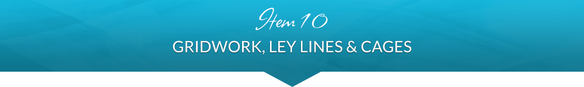 Item 10: Gridwork, Ley Lines & Cages