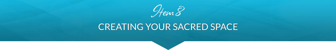 Item 8: Creating Your Sacred Space