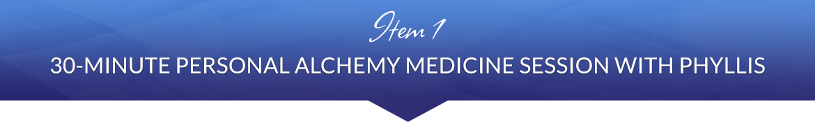Item 1: 30-Minute Personal Alchemy Medicine Session with Phyllis