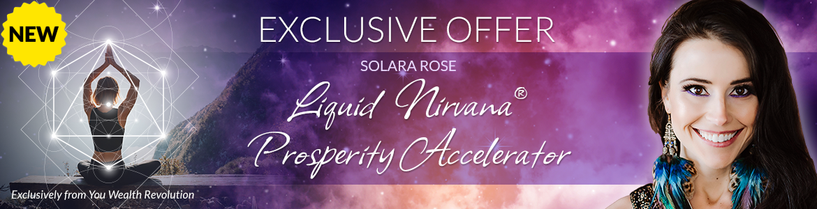 Liquid Nirvana®: Prosperity Accelerator