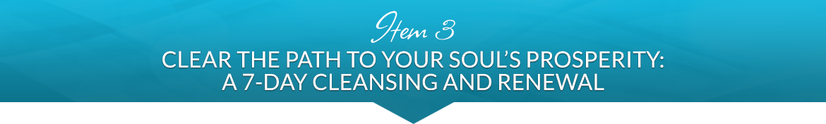 Item 3: Clear the Path to Your Soul's Prosperity: A 7-Day Cleansing and Renewal