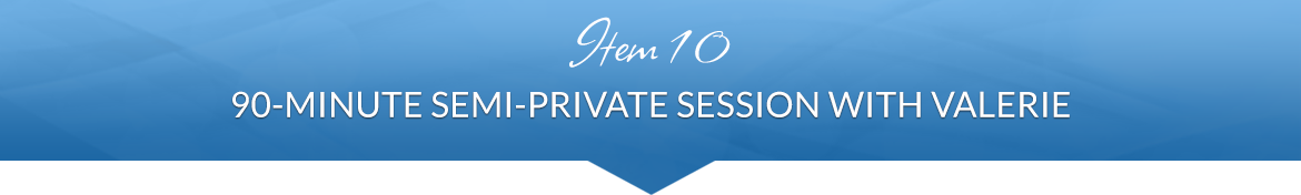 Item 10: 90-Minute Semi-Private Session with Valerie