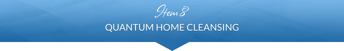 Item 8: Quantum Home Cleansing