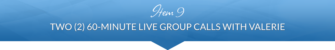 Item 9: Two (2) 60-Minute Live Group Calls with Valerie