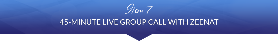 Item 7: 45-Minute Live Group Call with Zeenat