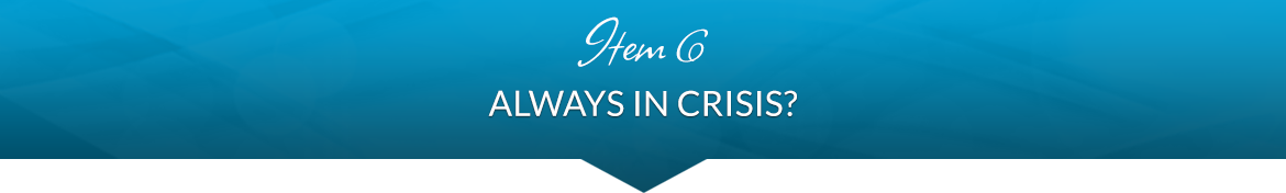 Item 6: Always in Crisis?
