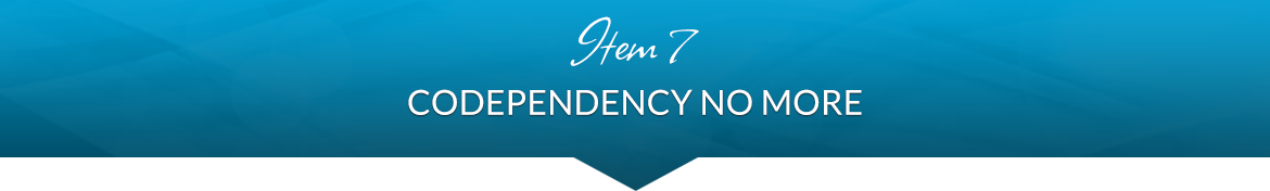 Item 7: Codependency No More