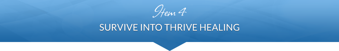 Item 4: Survive into Thrive Healing