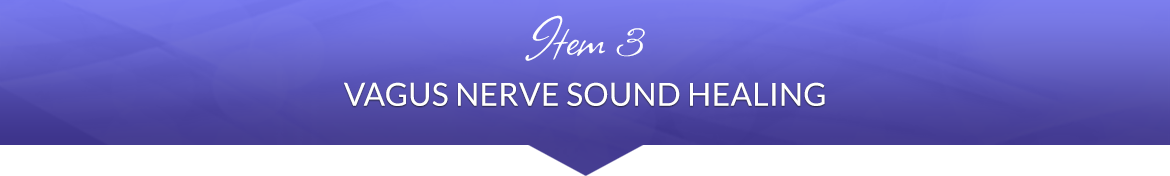 Item 3: Vagus Nerve Sound Healing