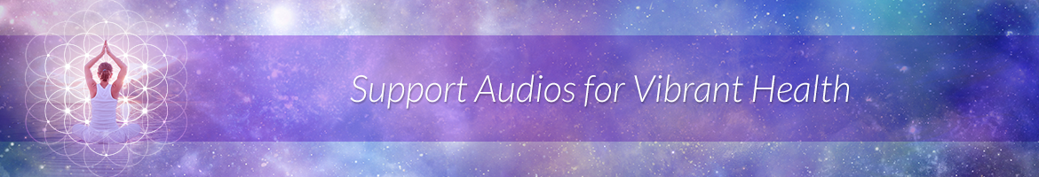 Support Audios for Vibrant Health