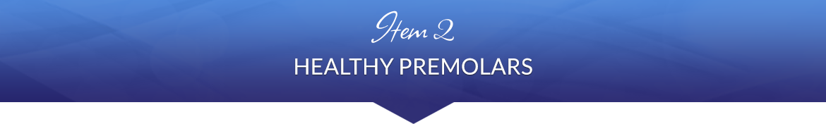 Item 2: Healthy Premolars