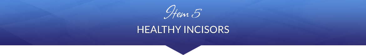 Item 5: Healthy Incisors