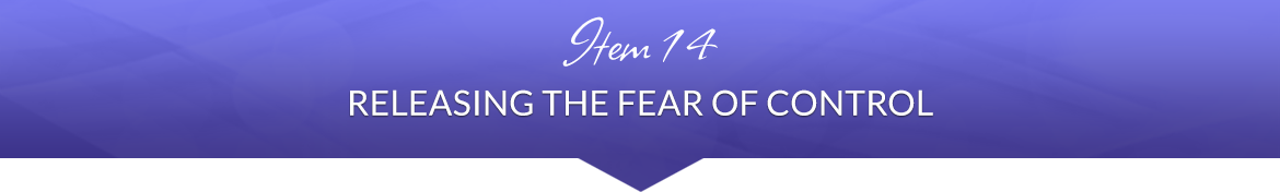 Item 14: Releasing the Fear of Control