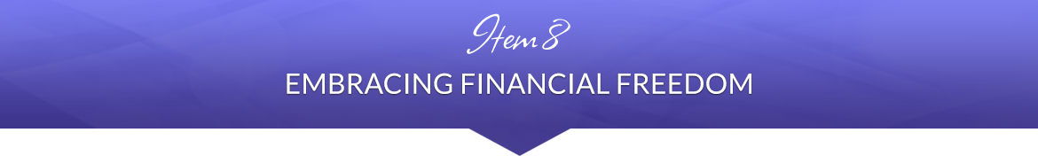 Item 8: Embracing Financial Freedom