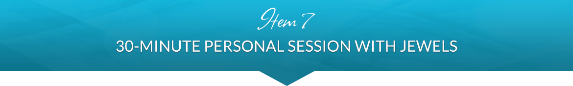Item 7: 30-Minute Personal Session with Jewels