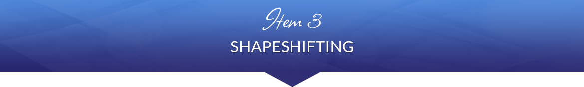 Item 3: Shapeshifting