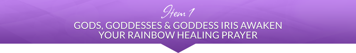 Item 1: Gods, Goddesses & Goddess Iris Awaken Your Rainbow Healing Prayer