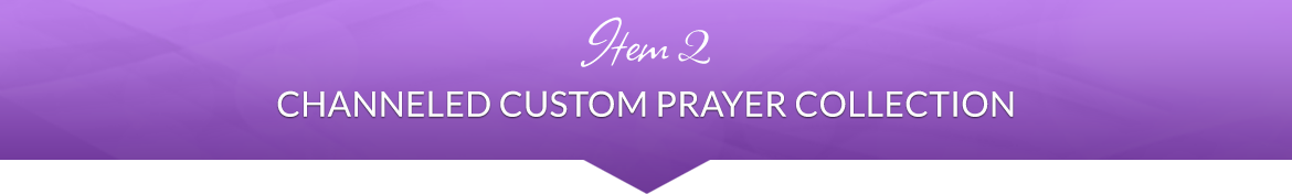 Item 2: Channeled Custom Prayer Collection