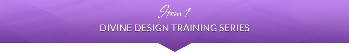 Item 1: Divine Design Training Series