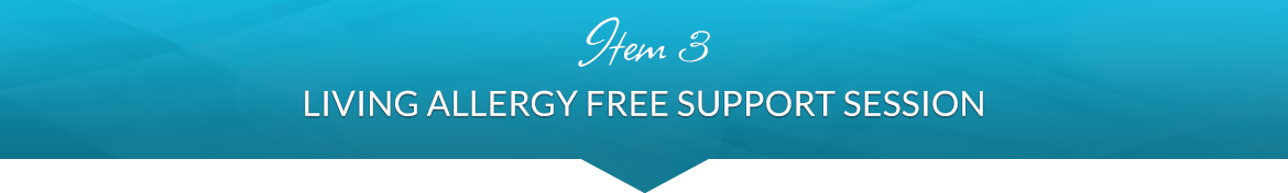 Item 3: Living Allergy Free — Support Session