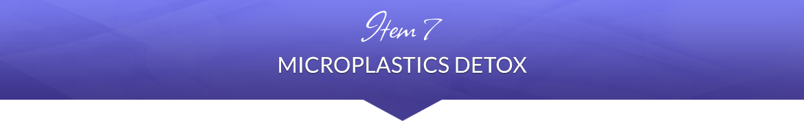 Item 7: Microplastics Detox