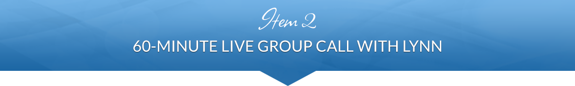 Item 2: 60-Minute Live Group Call with Lynn