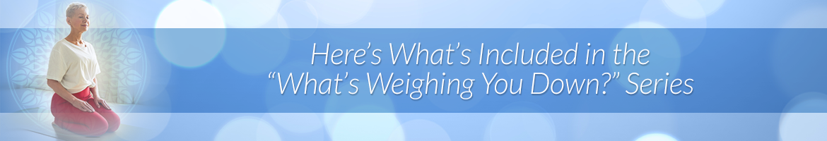 Here's What's Included in the "What's Weighing You Down?" Series