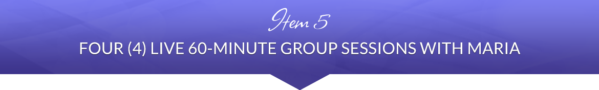 Item 5: Four (4) Live 60-Minute Group Sessions with Maria