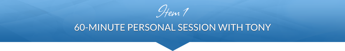 Item 1: 60-Minute Personal Session with Tony