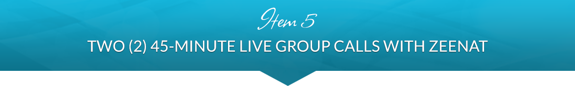 Item 5: Two (2) 45-Minute Live Group Sessions with Zeenat