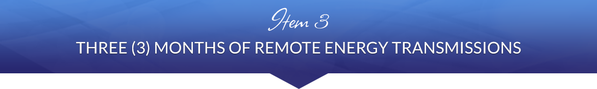 Item 3: Three (3) Months of Remote Energy Transmissions