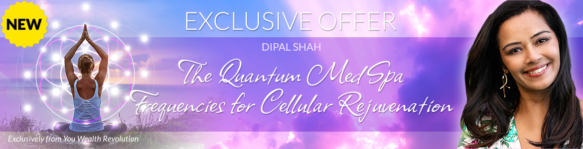 Welcome to Dipal Shah's Special Offer Page: The Quantum MedSpa: Frequencies for Cellular Rejuvenation