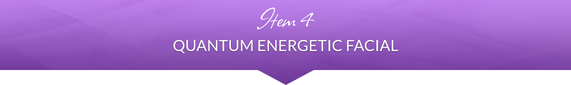 Item 4: Quantum Energetic Facial