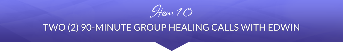 Item 10: Two (2) 90-Minute Group Healing Calls with Edwin