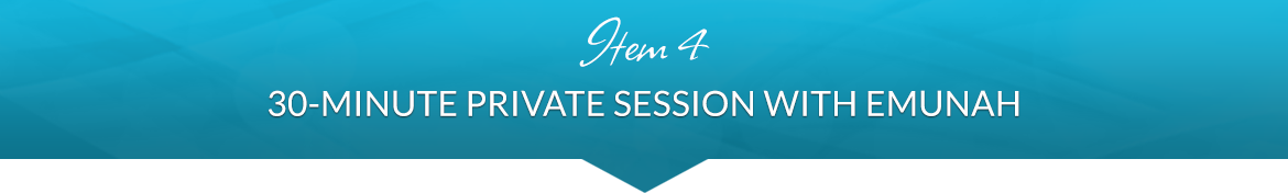 Item 4: 30-Minute Private Session with Emunah