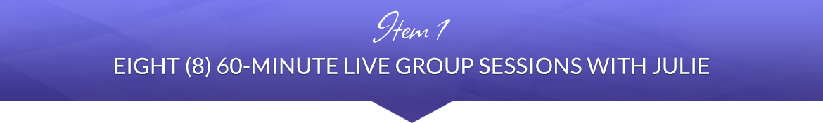 Item 1: Eight (8) 60-Minute Live Group Sessions with Julie