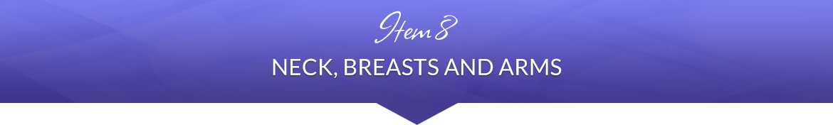 Item 8: Neck, Breasts and Arms