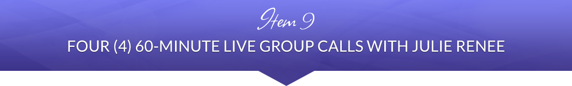 Item 9: Four (4) 60-Minute Live Group Calls with Julie Renee