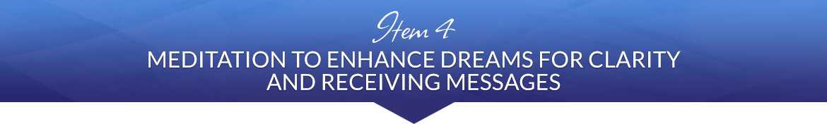 Item 4: Meditation to Enhance Dreams for Clarity and Receiving Messages