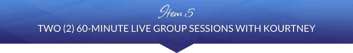 Item 5: Two (2) 60-Minute Live Group Sessions with Kourtney